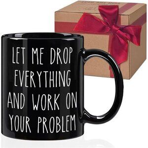 Funny Office Mugs Gift- Let me Drop Everything And Work on Your Problem